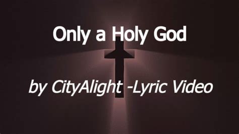 Only A Holy God Lyric Video CityAlight YouTube