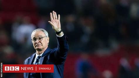 Ranieri Ndoto Yangu Ya Leicester Imekufa BBC News Swahili