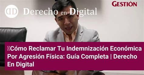 Cómo Reclamar Tu Indemnización Económica Por Agresión Física Guía