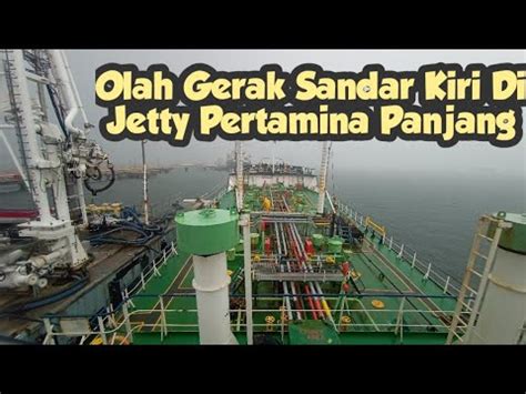 Kapal Tanker Olah Gerak Sandar Kiri Di Jetty Pertamina Panjang YouTube