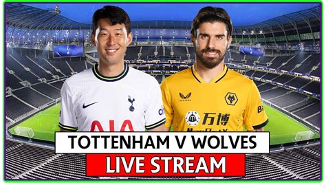 Tottenham Hotspur V Wolves Watchalong Youtube