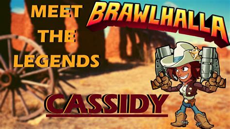 Brawlhalla Cassidy Meet The Legends Youtube