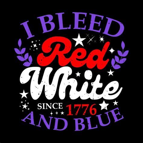 Premium Vector I Bleed Red White Since 1776 And Blue Illustration