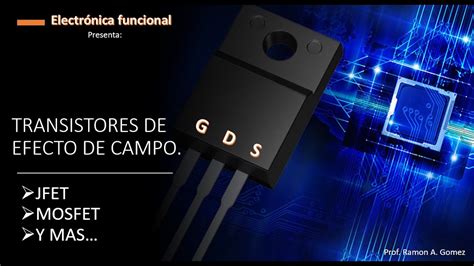 Transistores De Efecto De Campo Fets Y Sus Aplicaciones Jfet Mosfet