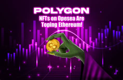 Polygon Nfts On Opensea Are Toping Ethereum