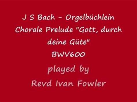 J S Bach Chorale Prelude Gott durch deine Güte BWV600 YouTube