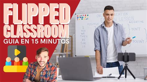 FLIPPED CLASSROOM Qué es y cómo LLEVARLO AL AULA en 15 minutos