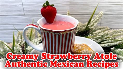 Creamy Strawberry Atole Authentic Mexican Recipes YouTube