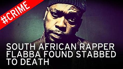 Rapper Flabba Murder South African Rapper Stabbed To Death By