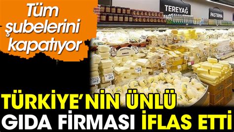 Türkiye nin ünlü gıda firması iflas etti Tüm şubelerini kapatıyor