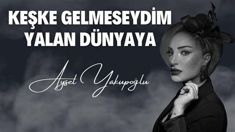 Aysel Yakupo Lu Ke Ke Gelmeseydim Yalan D Nyaya Youtube