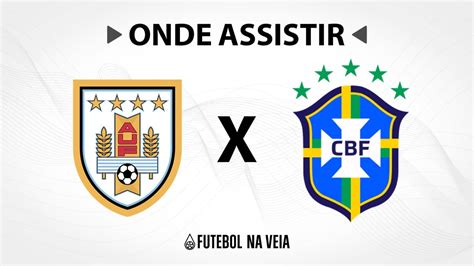 Uruguai X Brasil Onde Assistir Ao Vivo Horário Do Jogo E Escalações