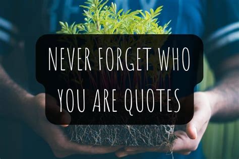 48 Never Forget Who You Are Quotes