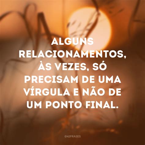 50 Frases De Relacionamento Para Refletir Sobre Quem Faz Parte Da Sua Vida Frases De