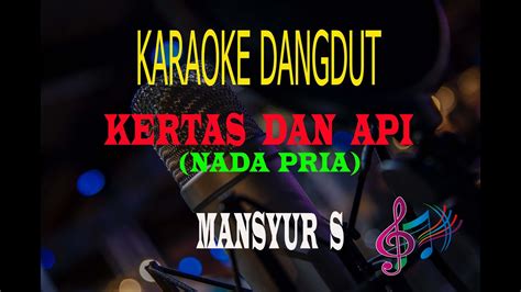 Karaoke Kertas Dan Api Nada Pria Mansyur S Karaoke Dangdut Tanpa