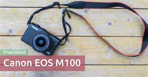 Test: Canon EOS M100 - so schlägt sich die Kamera in der Praxis ...