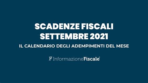 Scadenze Fiscali Settembre 2021 Il Calendario Degli Adempimenti Del