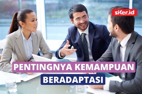 Manfaat Memiliki Kemampuan Beradaptasi Dalam Bekerja Lainya