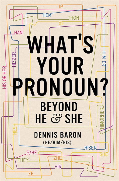 Whats Your Pronoun Beyond He And She By Dennis Baron