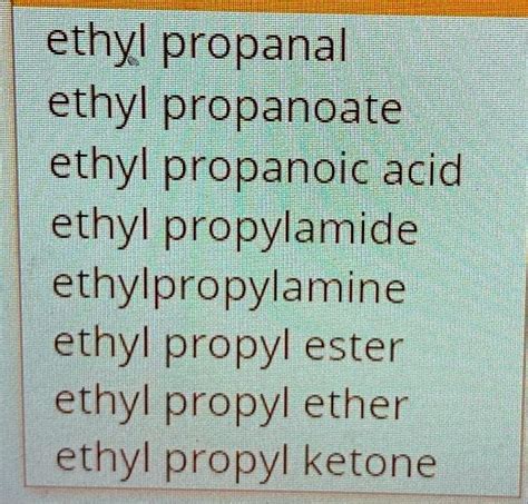 SOLVED: ethyl propanal ethyl propanoate ethyl propanoic acid ethyl ...