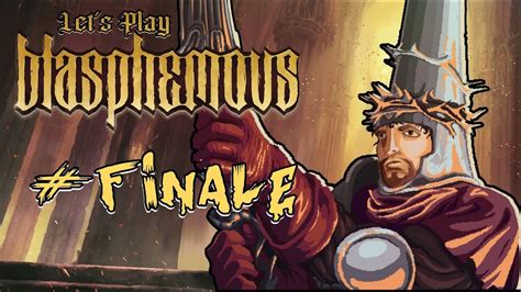 Let S Play Blasphemous Finale The Alpha And The Omega Youtube