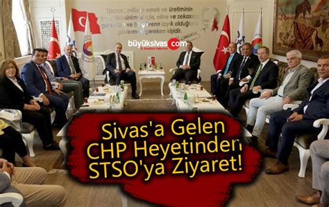 Sivas a Gelen CHP Heyetinden STSO ya Ziyaret Büyük Sivas Haber Sivas