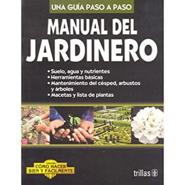 Manual Del Jardinero Gardening Guide Una Guia Paso A Paso Step By