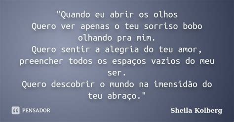 Quando Eu Abrir Os Olhos Quero Ver Sheila Kolberg Pensador