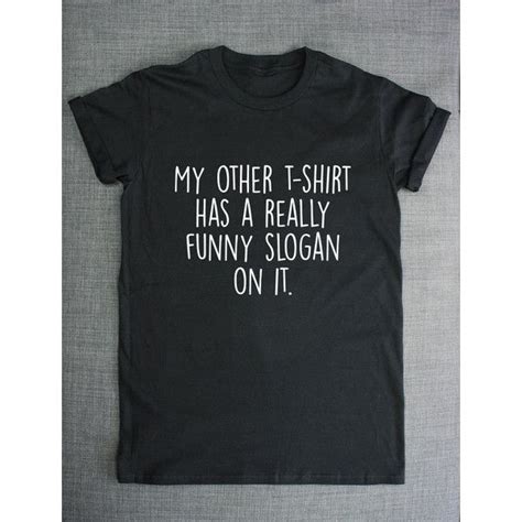 My Other T-Shirt Has a Really Funny Slogan on It Funny Slogan Shirt ...