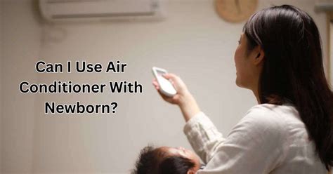 Can I Use Air Conditioner With Newborn? Parents Need To Know