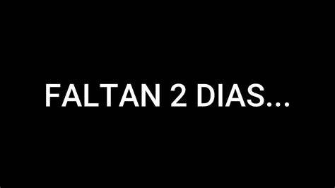 Faltan 2 Dias Ver Hasta El Final Youtube