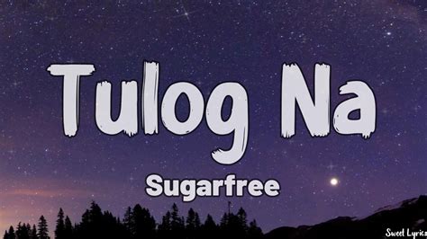 Tulog Na Lyrics Sugarfree Youtube