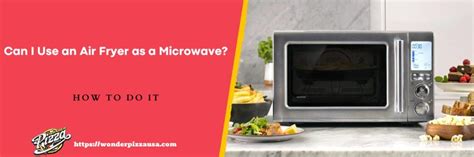 Reinventing Cooking Adventures: Can I Use an Air Fryer as a Microwave?