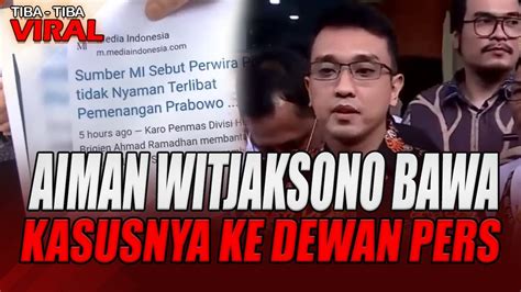 Memanas Aiman Witjaksono Bawa Kasusnya Ke Dewan Pers Tiba Tiba