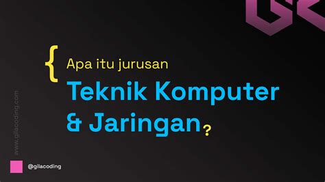 Panduan Memilih Jurusan Teknik Komputer Dan Jaringan Apa Yang