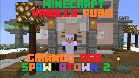 Minecraft Vanilla Puro Girando Per Spawnatown 2 YouTube