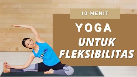 10 MENIT YOGA UNTUK FLEKSIBILITAS YouTube