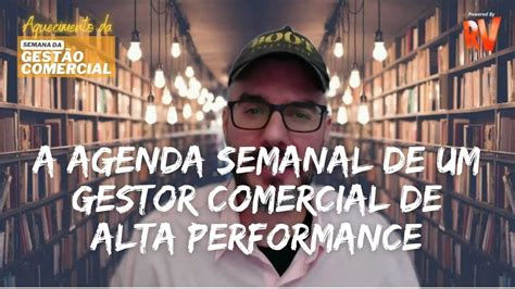 Como é a agenda semanal de um gestor comercial de alta performance