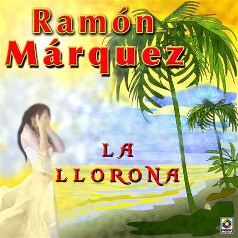 Amazon.com: La Llorona : Ramon Marquez: Digital Music