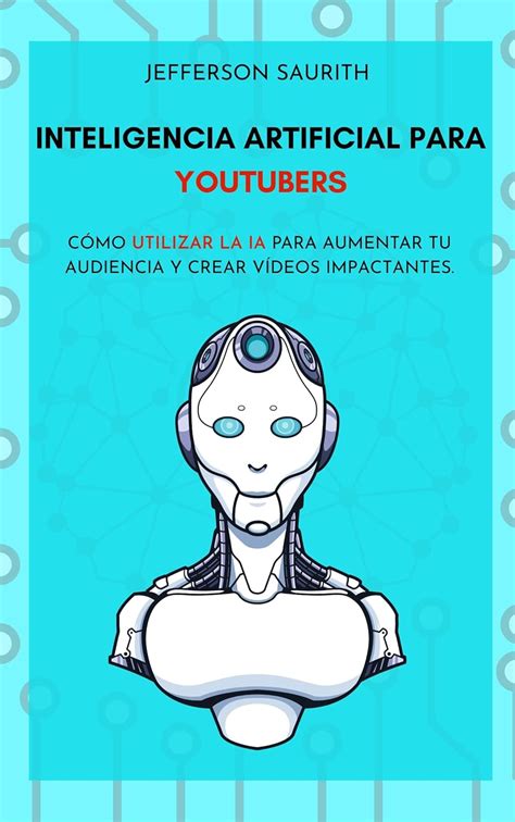 INTELIGENCIA ARTIFICIAL PARA YOUTUBERS Cómo utilizar la IA para