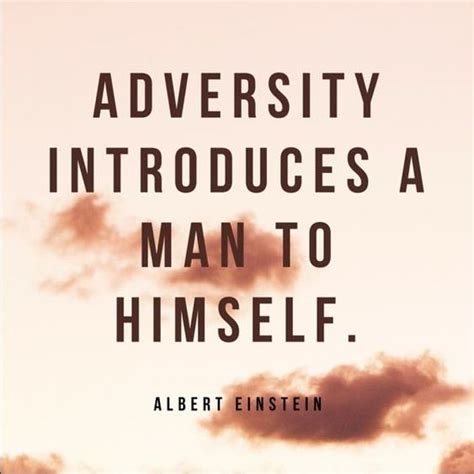 Adversity Introduces A Man To Humself Albert Einstein Adversity