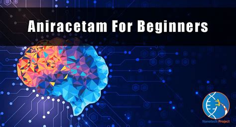 Aniracetam | Dosage & Benefits | Nanotech Project