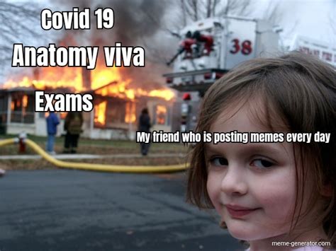 Covid 19 Anatomy viva Exams My friend who is posting memes every day ...