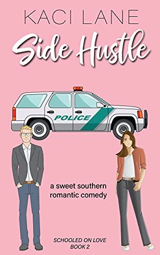 Side Hustle An Opposites Attract Sweet Southern Romantic Comedy Schooled On Love Clean