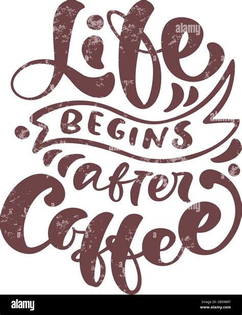 Vector Illustration With Hand Drawn Lettering Life Begins After Coffee