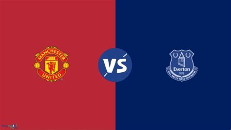 Manchester United Vs Everton Predictions And Tips