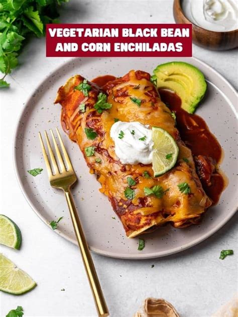 Vegetarian Black Bean And Corn Enchiladas Story Masala And Chai