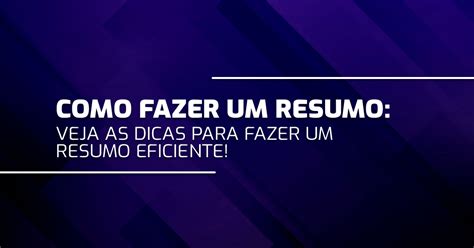 Como Fazer Um Resumo Dicas Para Fazer Um Resumo Eficiente