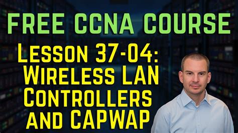 Free Ccna Course Wireless Lan Controllers And Capwap