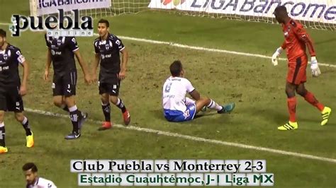 Club Puebla Vs Monterrey J Liga Mx Goles Youtube